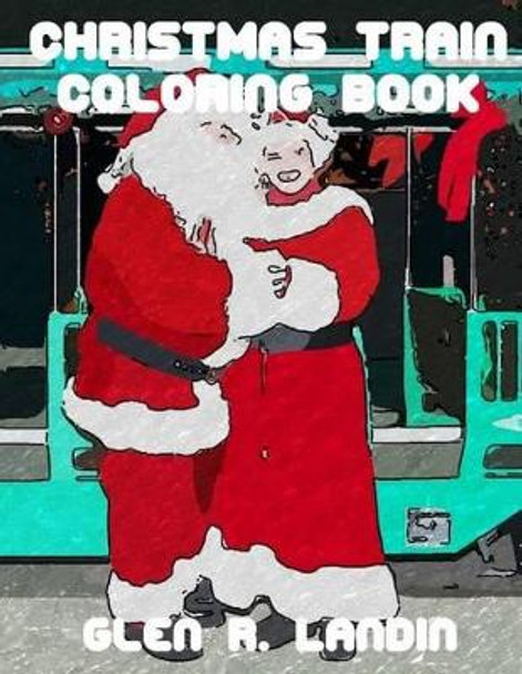 Christmas Train Coloring Book by Glen R Landin 9780996280723