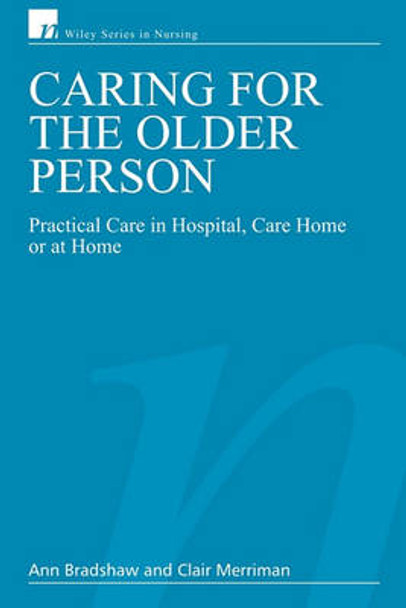 Caring for the Older Person: Practical Care in Hospital, Care Home or at Home by Ann Bradshaw 9780470025635 Caring for the Older Person: Practical Care in Hospital, Care Home or at Home by Ann Bradshaw 9780470025635