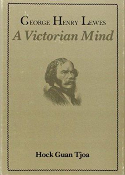 George Henry Lewes: A Victorian Mind by Hock Guan Tjao 9780674348745