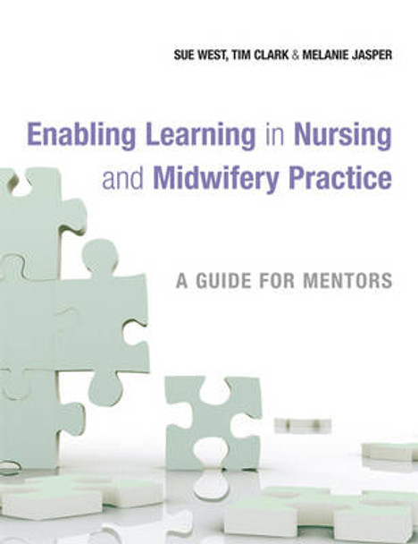 Enabling Learning in Nursing and Midwifery Practice: A Guide for Mentors by Sue West 9780470057971