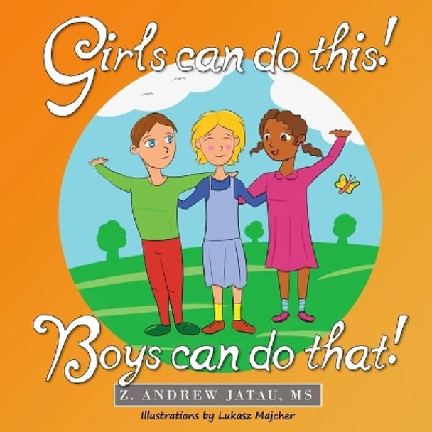 Girls Can Do This! Boys Can Do That! by Z Andrew Jatau 9780996415446