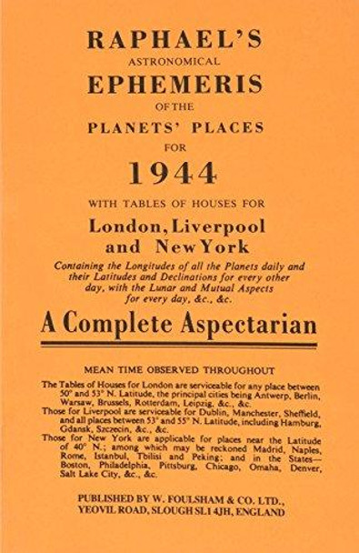 Raphael's Astronomical Ephemeris: With Tables of Houses for London, Liverpool and New York: 1944 by Edwin Raphael 9780572005443