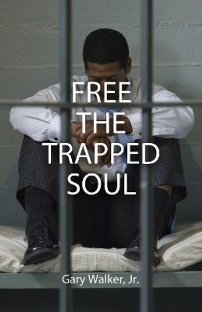 Free the Trapped Soul by Gary Walker 9780996404051