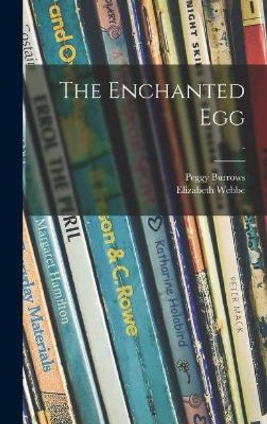 The Enchanted Egg; - by Peggy Burrows 9781013553417