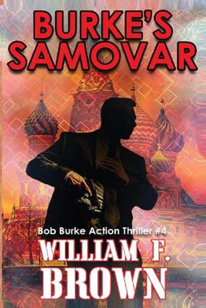 Burke's Samovar: Bob Burke Suspense Thriller #4 by William F Brown 9781087936727