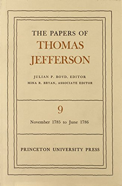 The Papers of Thomas Jefferson, Volume 9: November 1785 to June 1786 by Thomas Jefferson 9780691045412