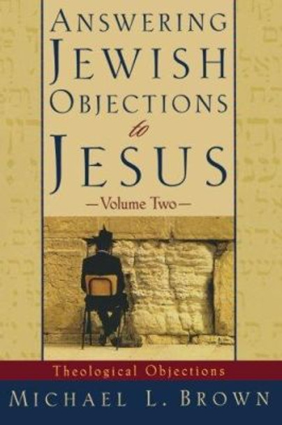 Answering Jewish Objections to Jesus: Theological Objections by Michael L. Brown 9780801063343