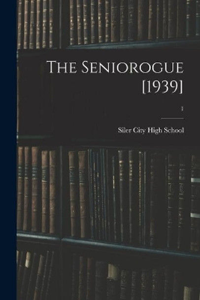 The Seniorogue [1939]; 1 by N Siler City High School (Siler City 9781014965646