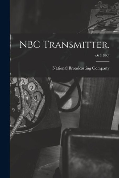 NBC Transmitter.; v.6 (1940) by National Broadcasting Company 9781014927132