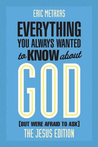 Everything You Always Wanted to Know about God (But Were Afraid to Ask): The Jesus Edition by Eric Metaxas 9780801006180