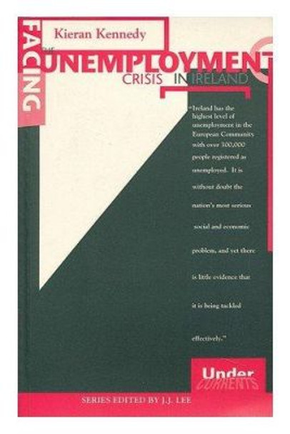 Facing the Unemployment Crisis in Ireland by Kieran A. Kennedy 9780902561670