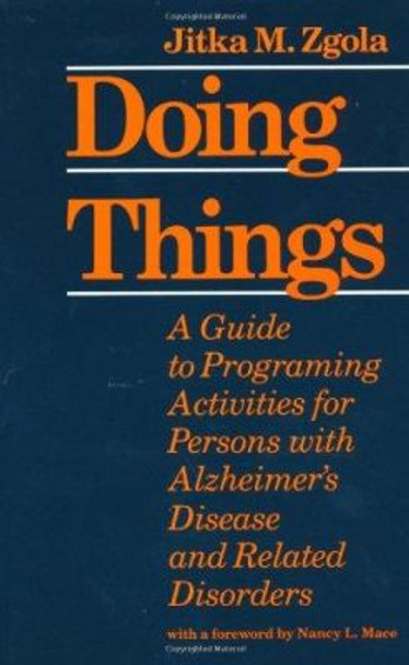 Doing Things: A Guide to Programing Activities for Persons with Alzheimer's Disease and Related Disorders by Jitka M. Zgola 9780801834677