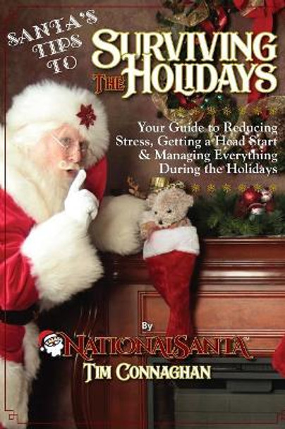 Santa's Tips to Surviving the Holidays: Your Guide to Reducing Stress, Getting a Head Start & Managing Everything During the Holidays by Timothy Connaghan 9781076787736