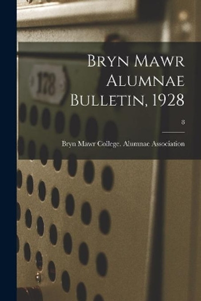 Bryn Mawr Alumnae Bulletin, 1928; 8 by Bryn Mawr College Alumnae Association 9781014932785