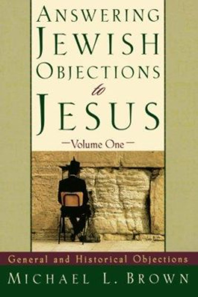 Answering Jewish Objections to Jesus: General and Historical Objections by Michael L. Brown 9780801060632