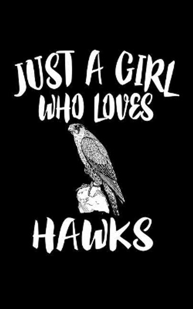 Just A Girl Who Loves Hawks: Animal Nature Collection by Marko Marcus 9781077280878