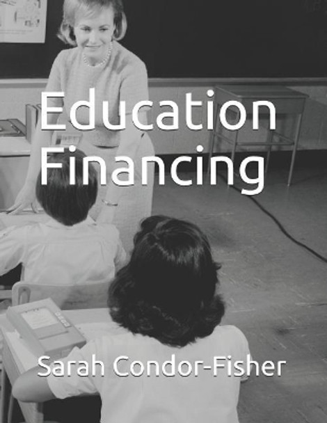 Education Financing: in California by Sarah P Condor-Fisher Ph D 9781079006179