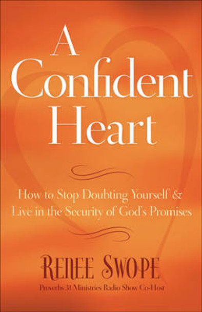 A Confident Heart: How to Stop Doubting Yourself & Live in the Security of God's Promises by Renee Swope 9780800719609