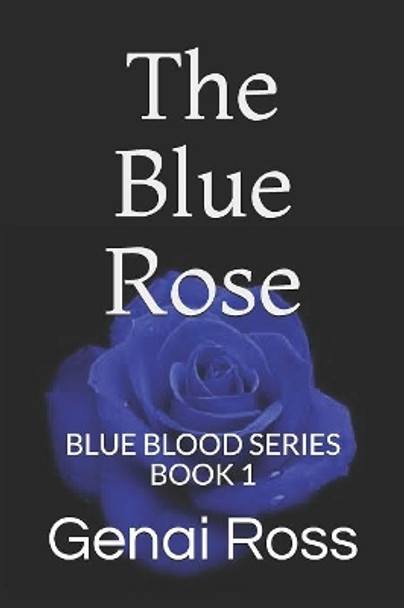 The Blue Rose: Blue Blood Series Book 1 by Genai Ross 9781080023172