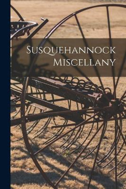 Susquehannock Miscellany by Anonymous 9781014941619