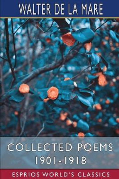 Collected Poems 1901-1918 (Esprios Classics) by Walter de La Mare 9781034948315