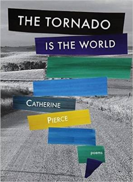 The Tornado Is the World by Catherine Pierce 9780996220668