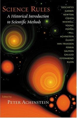 Science Rules: A Historical Introduction to Scientific Methods by Peter Achinstein 9780801879449