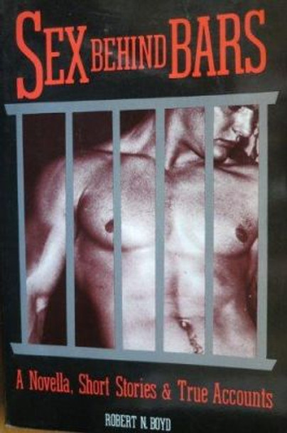 Sex Behind Bars by Robert Neilson Boyd 9780917342370