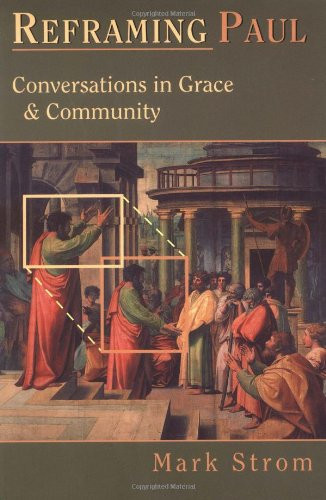 Reframing Paul: Conversations in Grace and Community by Mark Strom 9780830815708