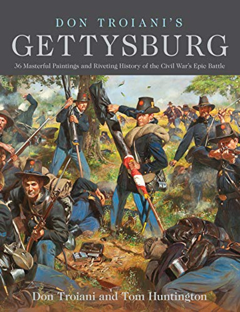 Don Troiani's Gettysburg: 34 Masterful Paintings and Riveting History of the Civil War's Epic Battle by Don Troiani 9780811738354 Don Troiani's Gettysburg: 34 Masterful Paintings and Riveting History of the Civil War's Epic Battle by Don Troiani 9780811738354