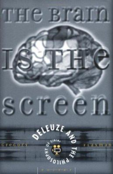 Brain Is The Screen: Deleuze and the Philosophy of Cinema by Gregory Flaxman 9780816634477