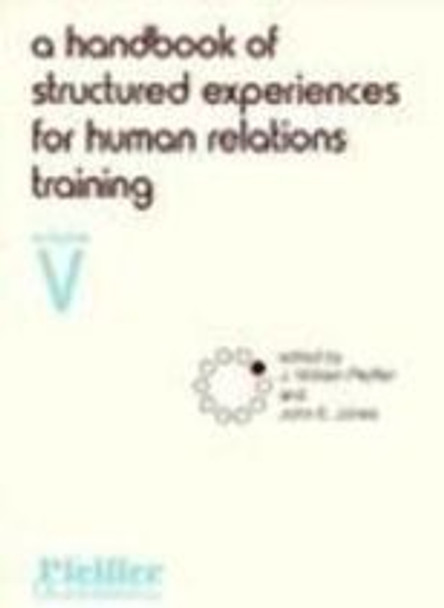 A Handbook of Structured Experiences for Human Relations Training, Volume 5 by J. William Pfeiffer 9780883900451