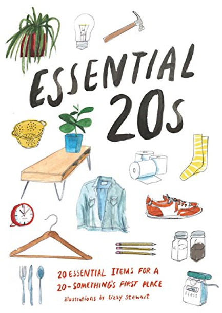 Essential 20s: 20 Essential Items for Every Room in a 20-Something's First Place by Lizzy Stewart 9781452164304