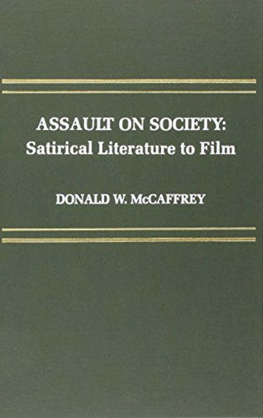 Assault on Society: Satirical Literature to Film by Donald W. McCaffrey 9780810825079