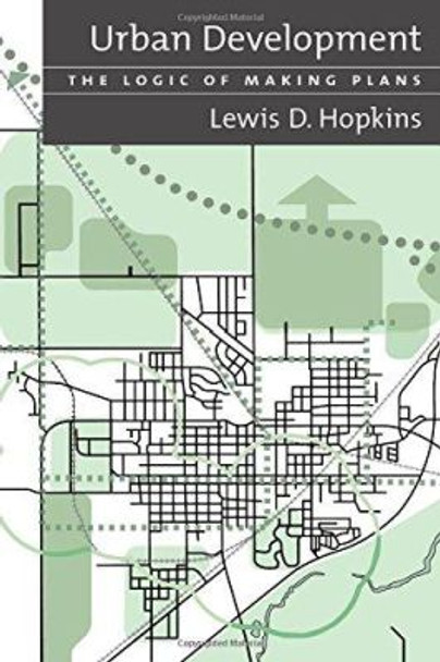 Urban Development: The Logic Of Making Plans by Lewis D. Hopkins 9781559638531