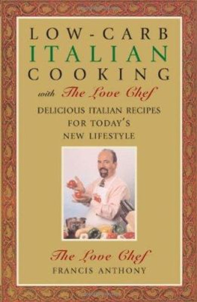 Low-Carb Italian Cooking: with The Love Chef by Francis Anthony 9781590770207