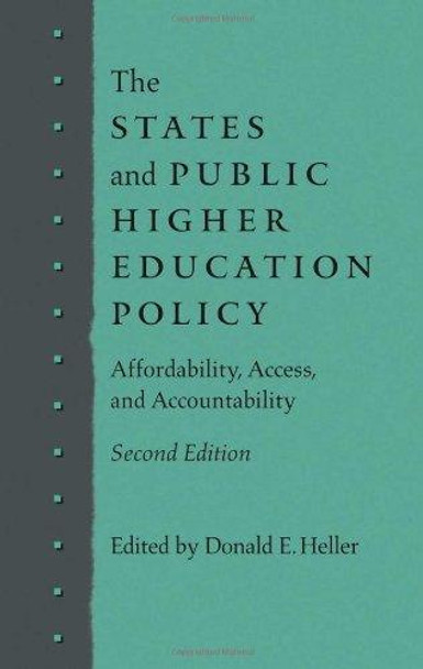 The States and Public Higher Education Policy: Affordability, Access, and Accountability by Donald E. Heller 9781421401218