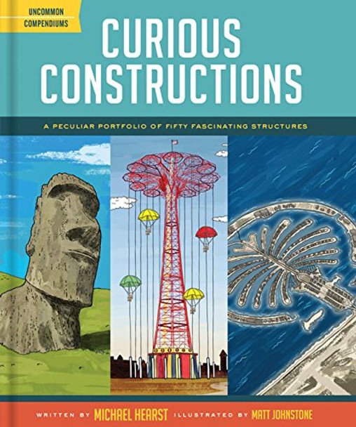 Curious Constructions: A Peculiar Portfolio of Fifty Fascinating Structures by Michael Hearst 9781452144849