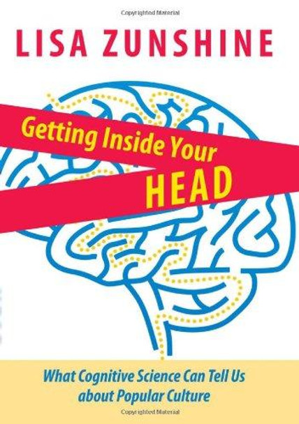 Getting Inside Your Head: What Cognitive Science Can Tell Us about Popular Culture by Lisa Zunshine 9781421406169