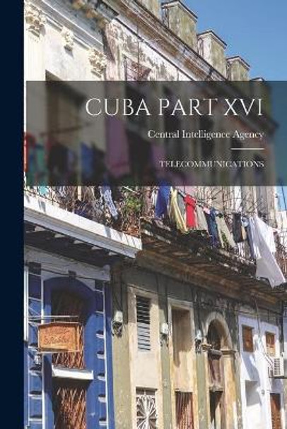 Cuba Part XVI: Telecommunications by Central Intelligence Agency 9781014507341