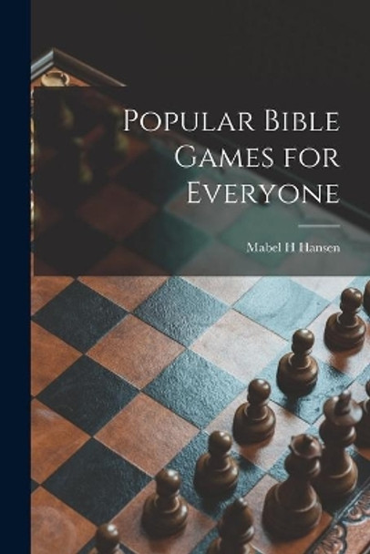 Popular Bible Games for Everyone by Mabel H Hansen 9781014343949