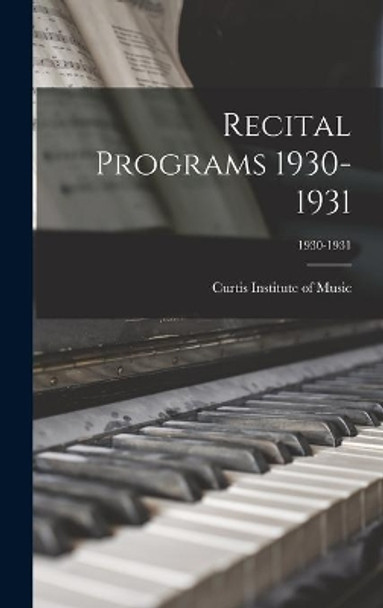 Recital Programs 1930-1931; 1930-1931 by Curtis Institute of Music 9781014330093