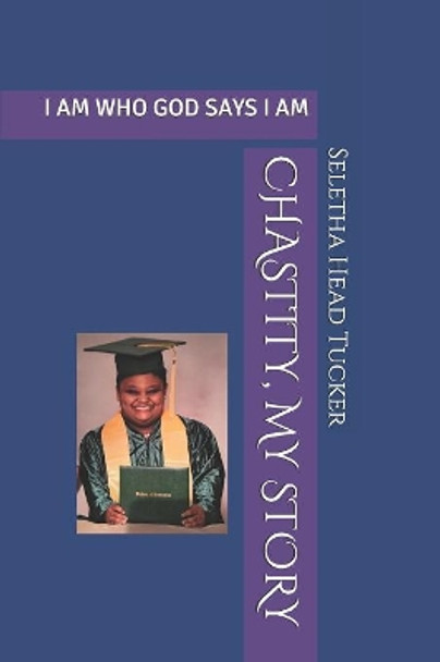 Chastity, My Story: I Am Who God Says I Am by Chastity Head 9781072563754