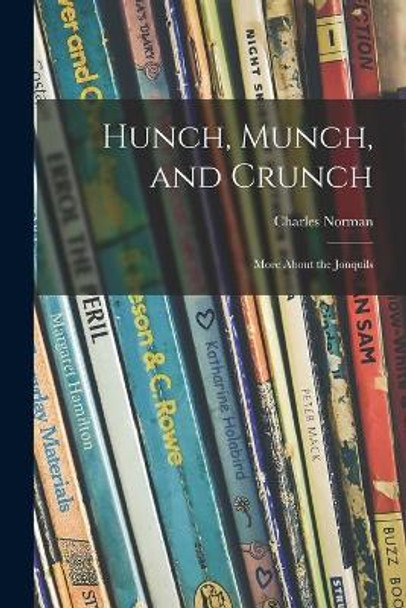 Hunch, Munch, and Crunch; More About the Jonquils by Charles 1904-1996 Norman 9781015093263