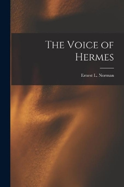 The Voice of Hermes by Ernest L 1904-1971 Norman 9781014466037