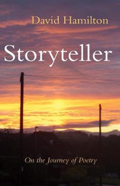 Storyteller: On the Journey of Poetry by David Hamilton 9781788039116