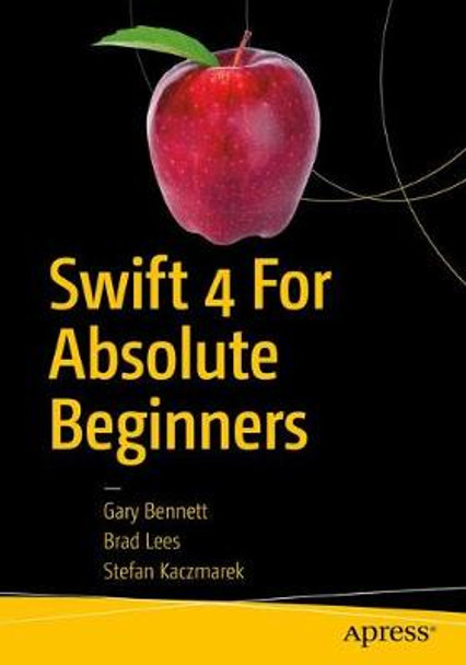 Swift 4 for Absolute Beginners: Develop Apps for iOS by Stefan Kaczmarek 9781484230626