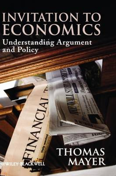 Invitation to Economics: Understanding Argument and Policy by Thomas Mayer 9781405183581