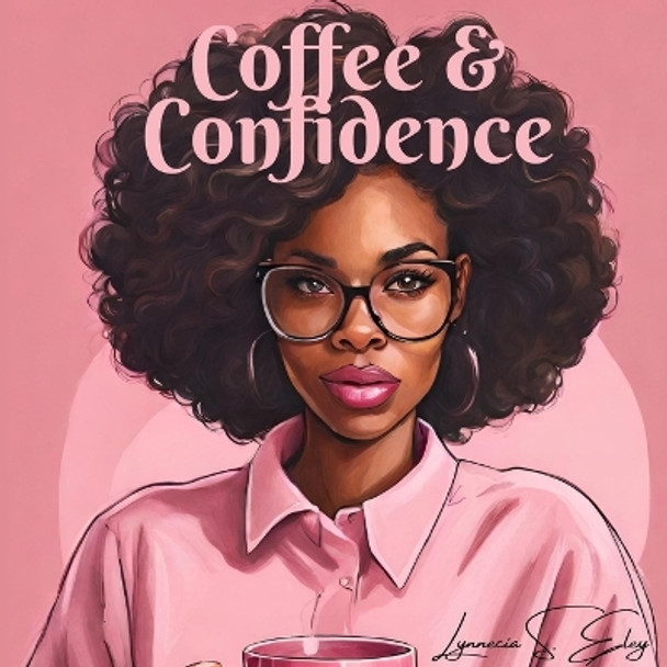 Coffee & Confidence by Lynnecia S Eley 9781088040997