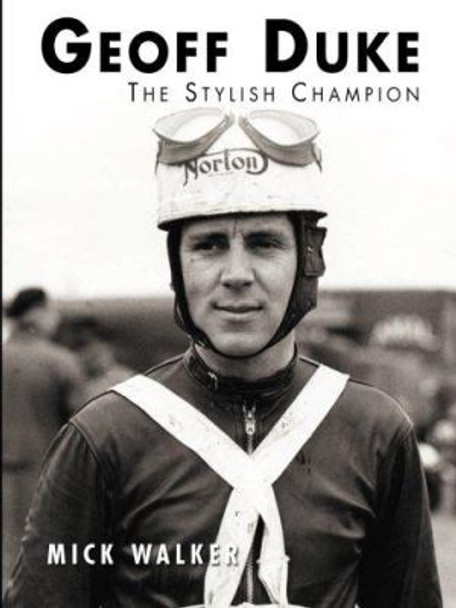 Geoff Duke - The Stylish Champion by Mick Walker 9781780912189